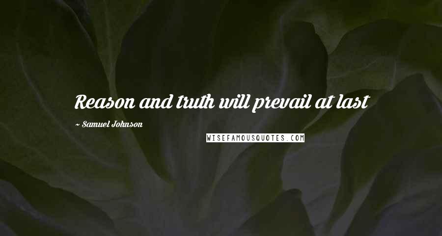 Samuel Johnson Quotes: Reason and truth will prevail at last