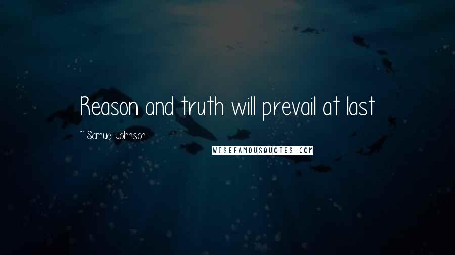 Samuel Johnson Quotes: Reason and truth will prevail at last