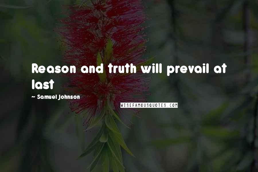 Samuel Johnson Quotes: Reason and truth will prevail at last