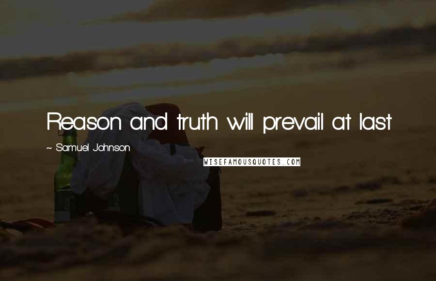 Samuel Johnson Quotes: Reason and truth will prevail at last