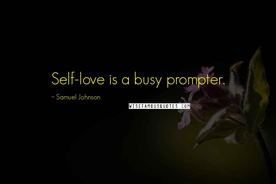 Samuel Johnson Quotes: Self-love is a busy prompter.