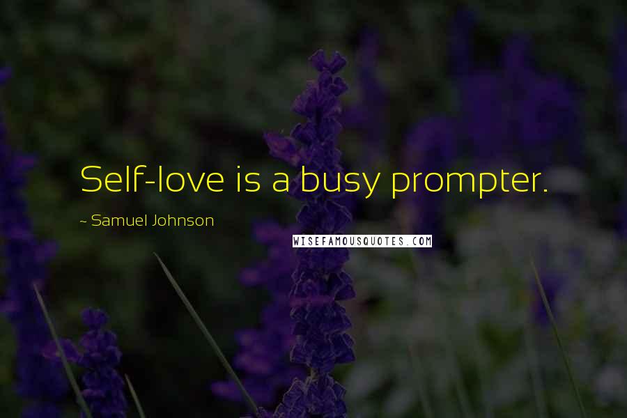 Samuel Johnson Quotes: Self-love is a busy prompter.