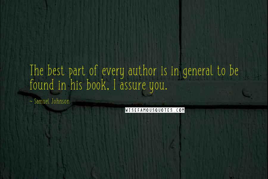 Samuel Johnson Quotes: The best part of every author is in general to be found in his book, I assure you.