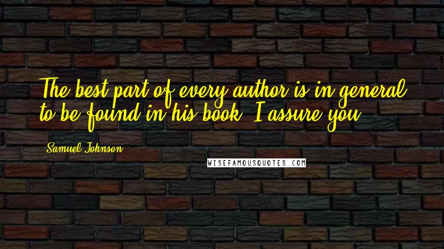 Samuel Johnson Quotes: The best part of every author is in general to be found in his book, I assure you.