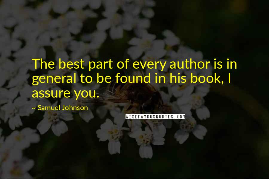 Samuel Johnson Quotes: The best part of every author is in general to be found in his book, I assure you.