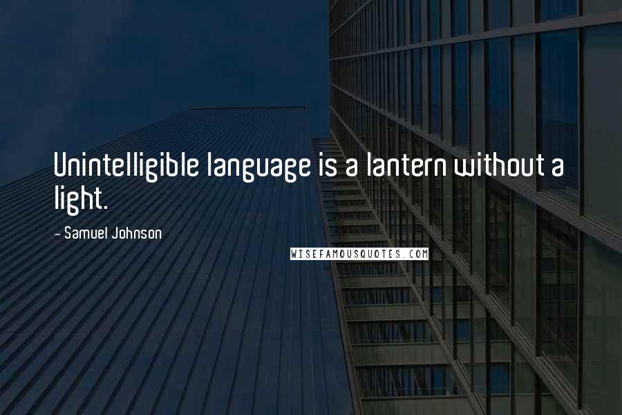 Samuel Johnson Quotes: Unintelligible language is a lantern without a light.
