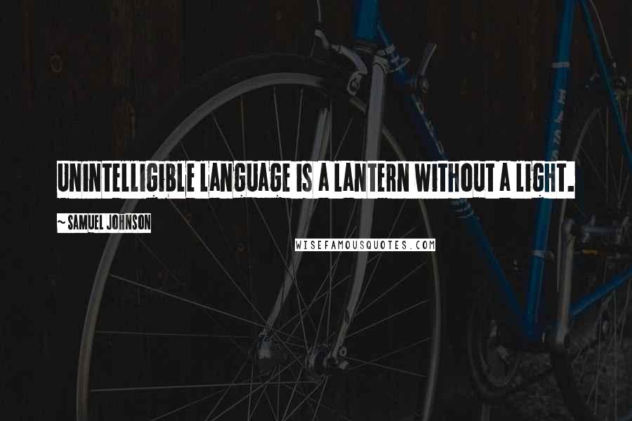 Samuel Johnson Quotes: Unintelligible language is a lantern without a light.