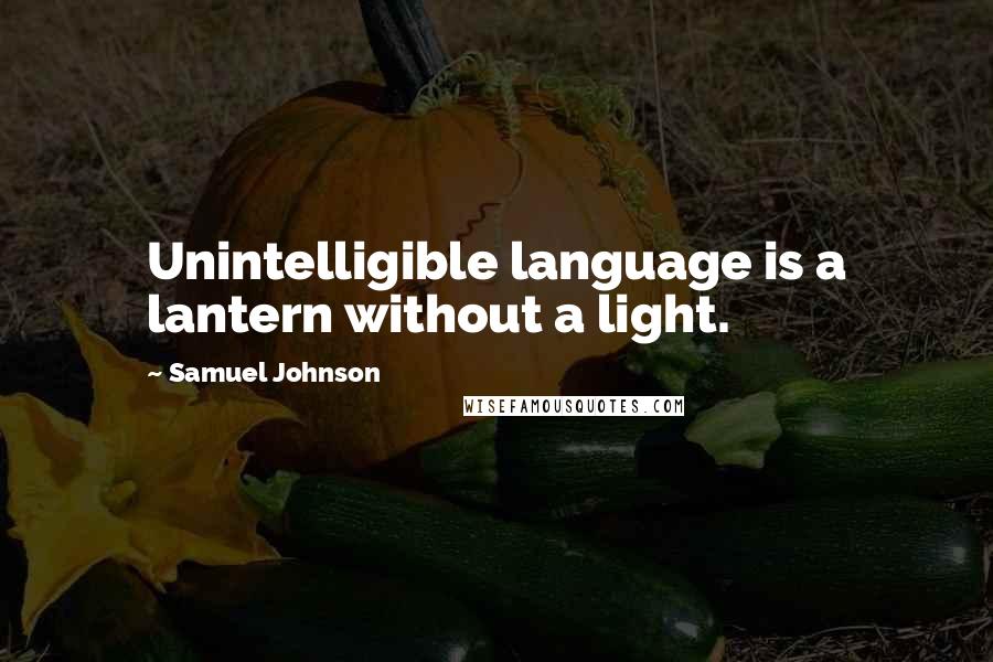 Samuel Johnson Quotes: Unintelligible language is a lantern without a light.