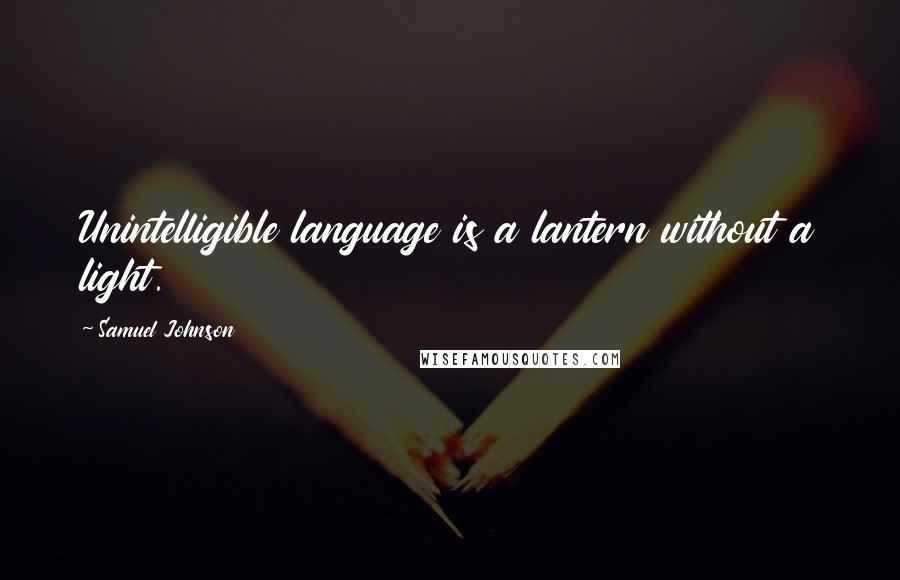 Samuel Johnson Quotes: Unintelligible language is a lantern without a light.