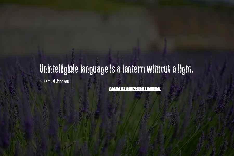 Samuel Johnson Quotes: Unintelligible language is a lantern without a light.