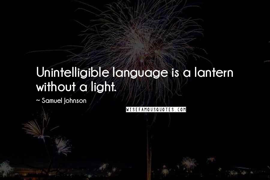 Samuel Johnson Quotes: Unintelligible language is a lantern without a light.