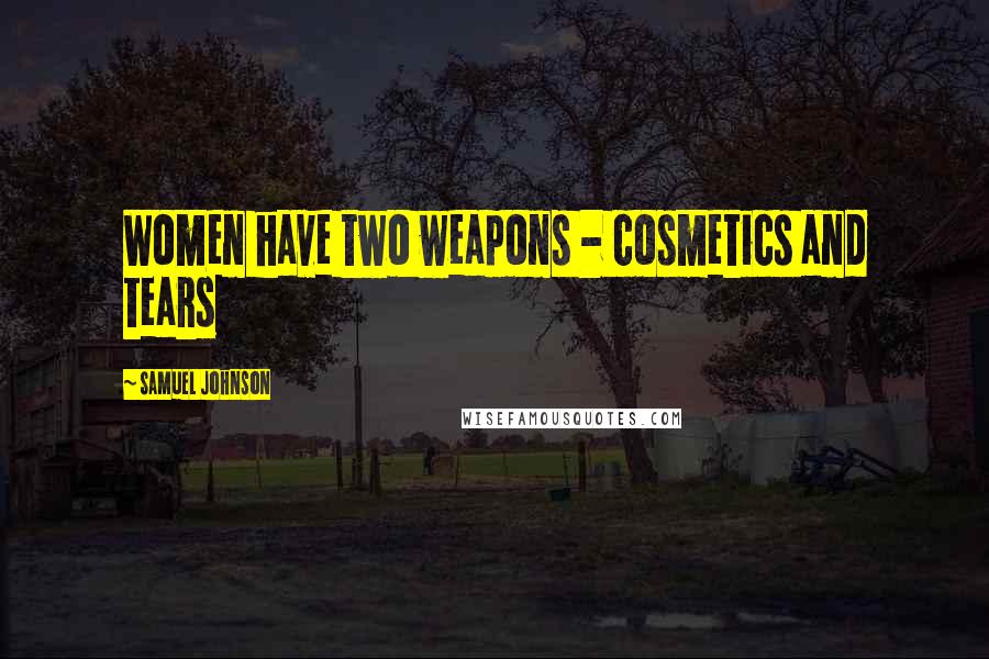 Samuel Johnson Quotes: Women have two weapons - cosmetics and tears