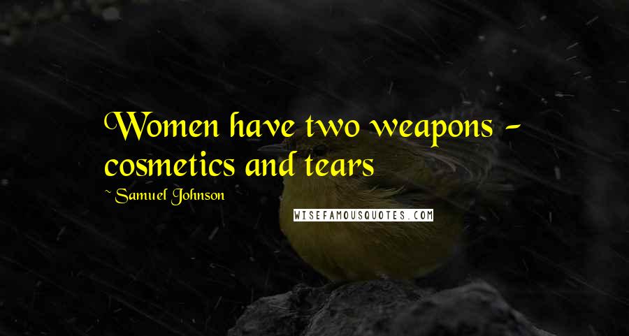 Samuel Johnson Quotes: Women have two weapons - cosmetics and tears