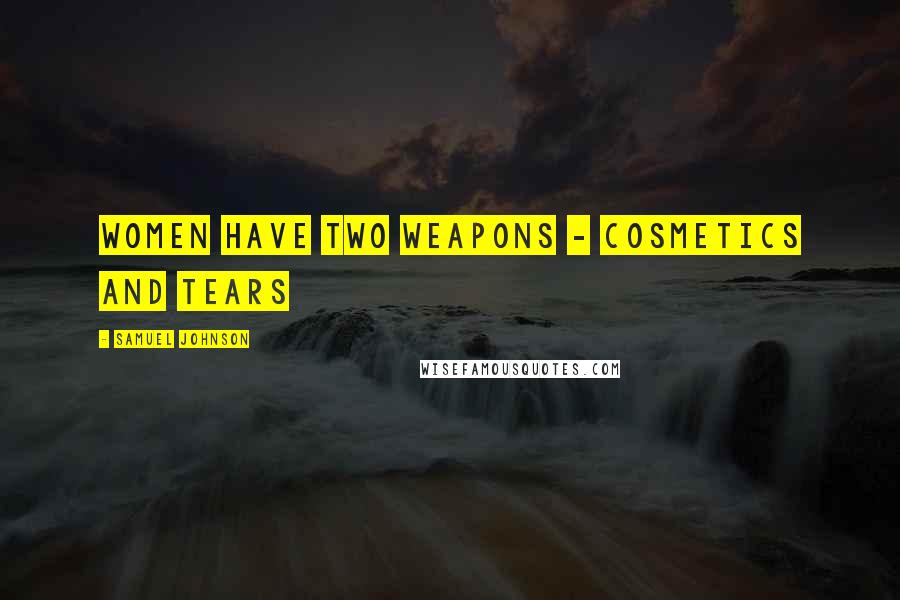 Samuel Johnson Quotes: Women have two weapons - cosmetics and tears