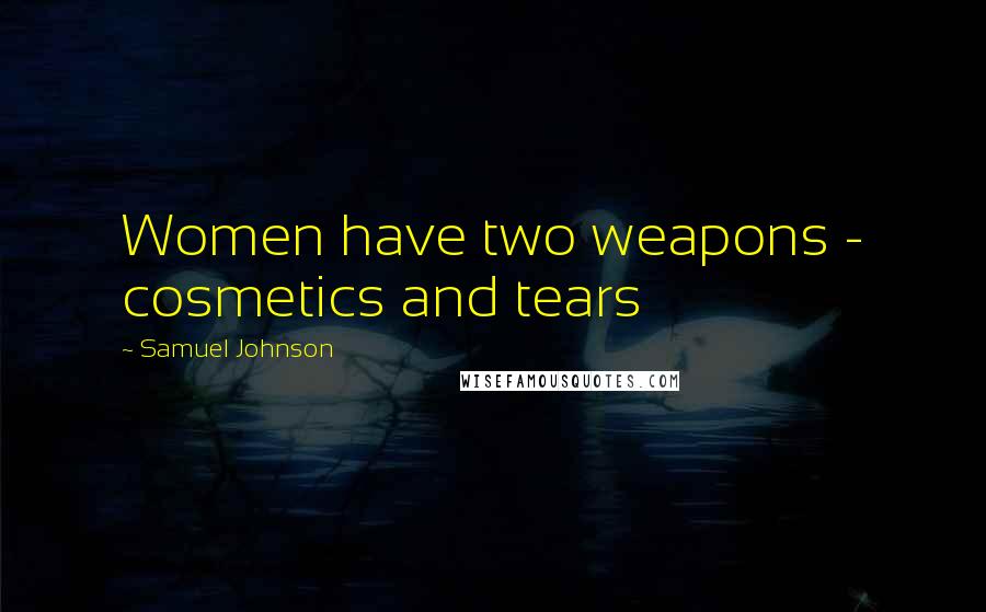 Samuel Johnson Quotes: Women have two weapons - cosmetics and tears