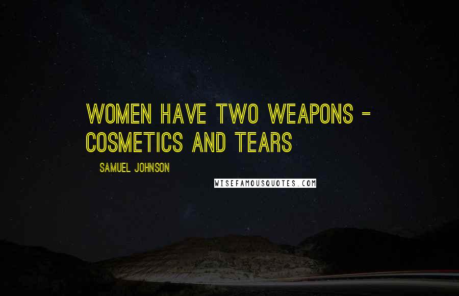 Samuel Johnson Quotes: Women have two weapons - cosmetics and tears