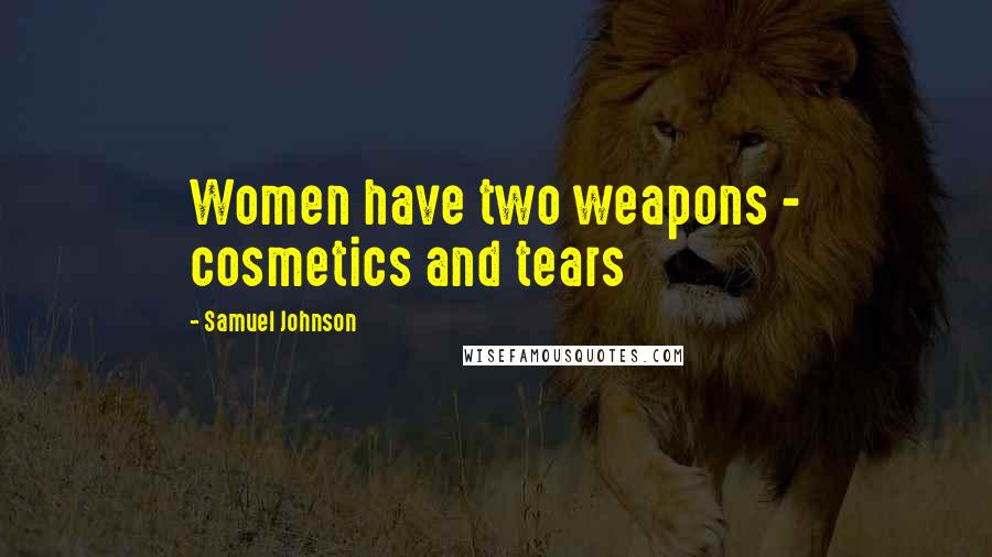 Samuel Johnson Quotes: Women have two weapons - cosmetics and tears