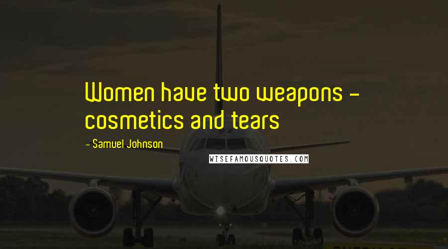 Samuel Johnson Quotes: Women have two weapons - cosmetics and tears