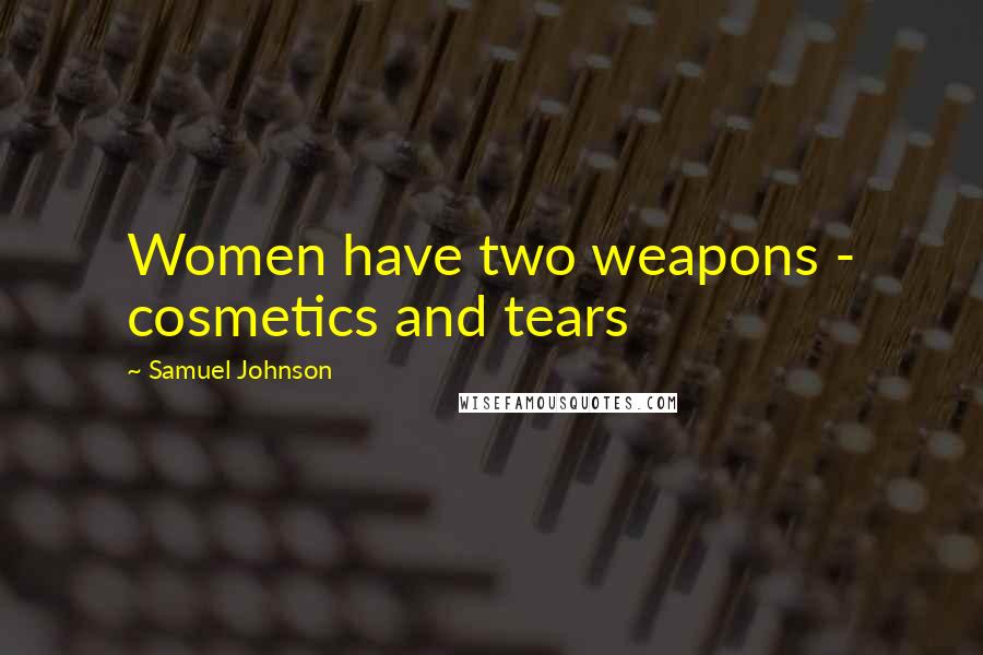 Samuel Johnson Quotes: Women have two weapons - cosmetics and tears