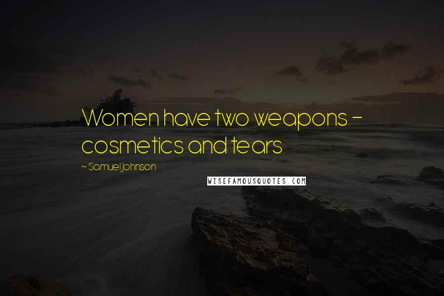Samuel Johnson Quotes: Women have two weapons - cosmetics and tears
