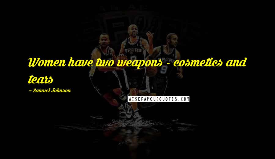 Samuel Johnson Quotes: Women have two weapons - cosmetics and tears