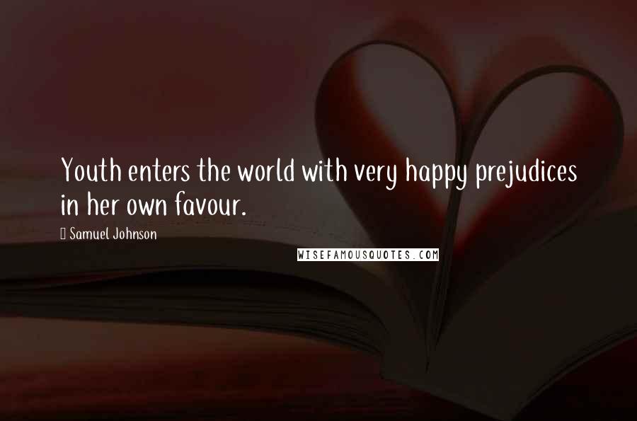 Samuel Johnson Quotes: Youth enters the world with very happy prejudices in her own favour.