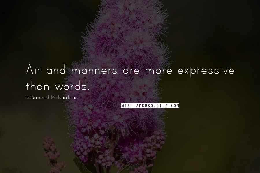 Samuel Richardson Quotes: Air and manners are more expressive than words.