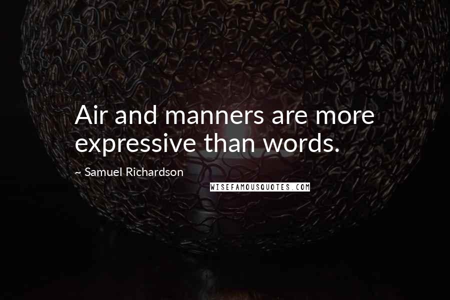 Samuel Richardson Quotes: Air and manners are more expressive than words.