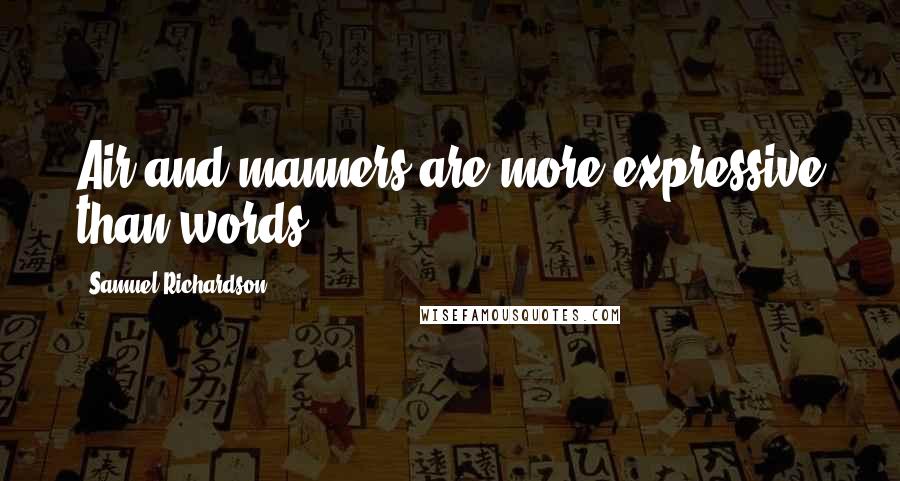 Samuel Richardson Quotes: Air and manners are more expressive than words.