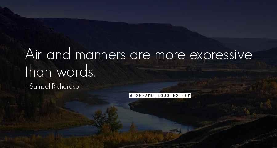 Samuel Richardson Quotes: Air and manners are more expressive than words.