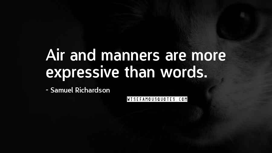 Samuel Richardson Quotes: Air and manners are more expressive than words.