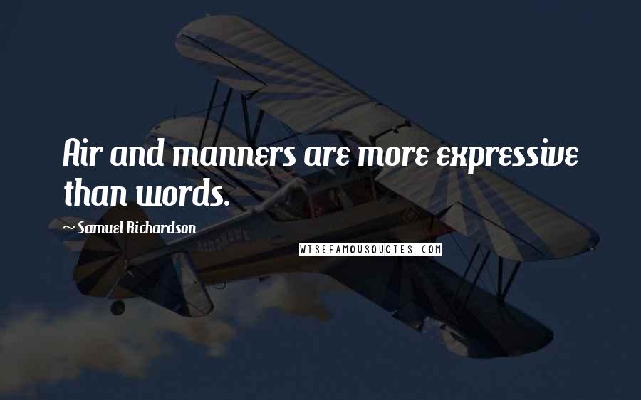 Samuel Richardson Quotes: Air and manners are more expressive than words.