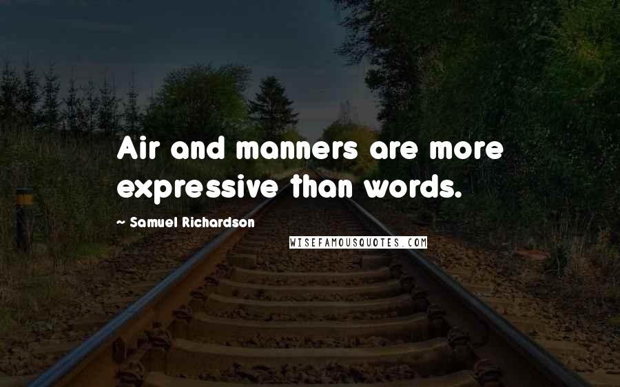 Samuel Richardson Quotes: Air and manners are more expressive than words.