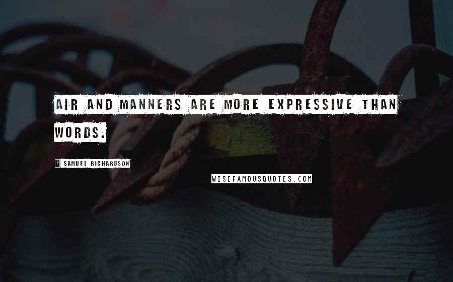 Samuel Richardson Quotes: Air and manners are more expressive than words.