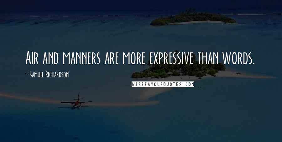 Samuel Richardson Quotes: Air and manners are more expressive than words.