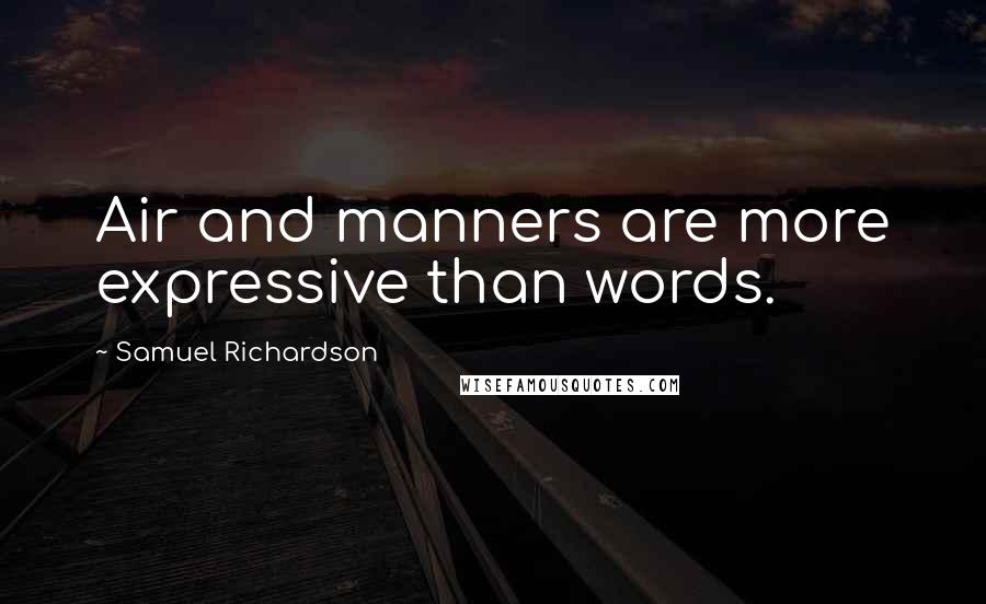 Samuel Richardson Quotes: Air and manners are more expressive than words.