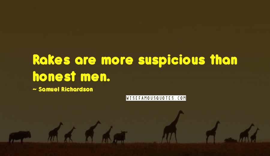 Samuel Richardson Quotes: Rakes are more suspicious than honest men.