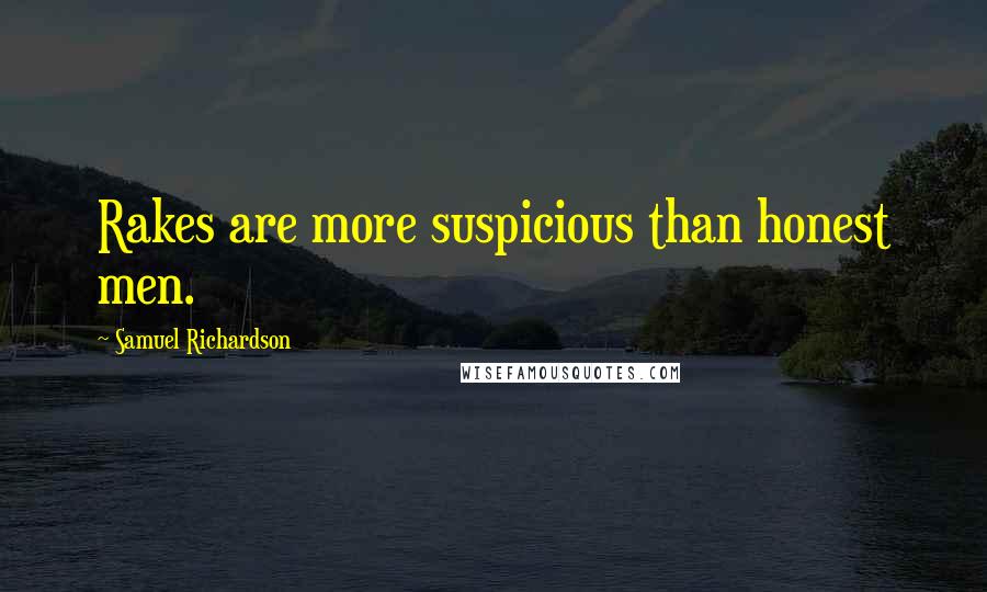 Samuel Richardson Quotes: Rakes are more suspicious than honest men.