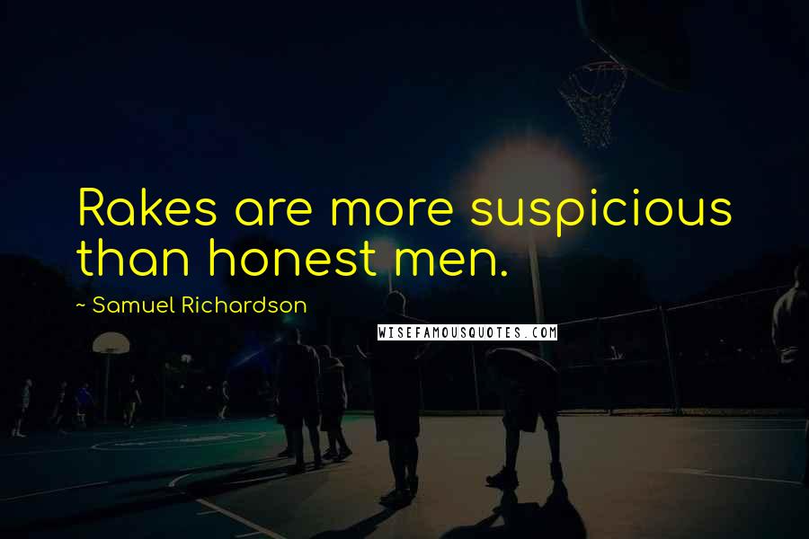 Samuel Richardson Quotes: Rakes are more suspicious than honest men.