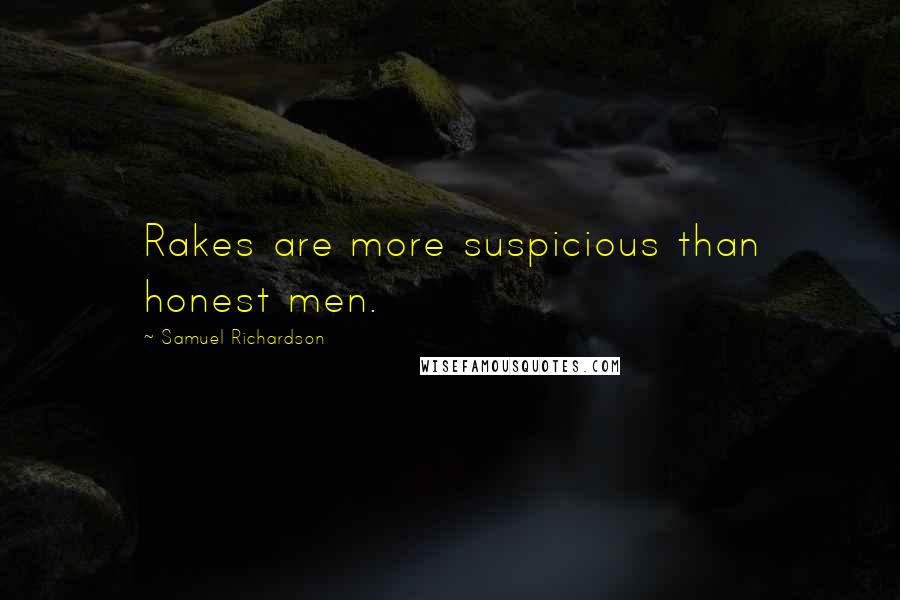 Samuel Richardson Quotes: Rakes are more suspicious than honest men.