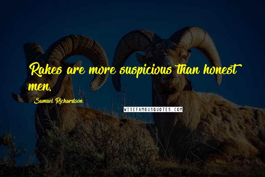 Samuel Richardson Quotes: Rakes are more suspicious than honest men.