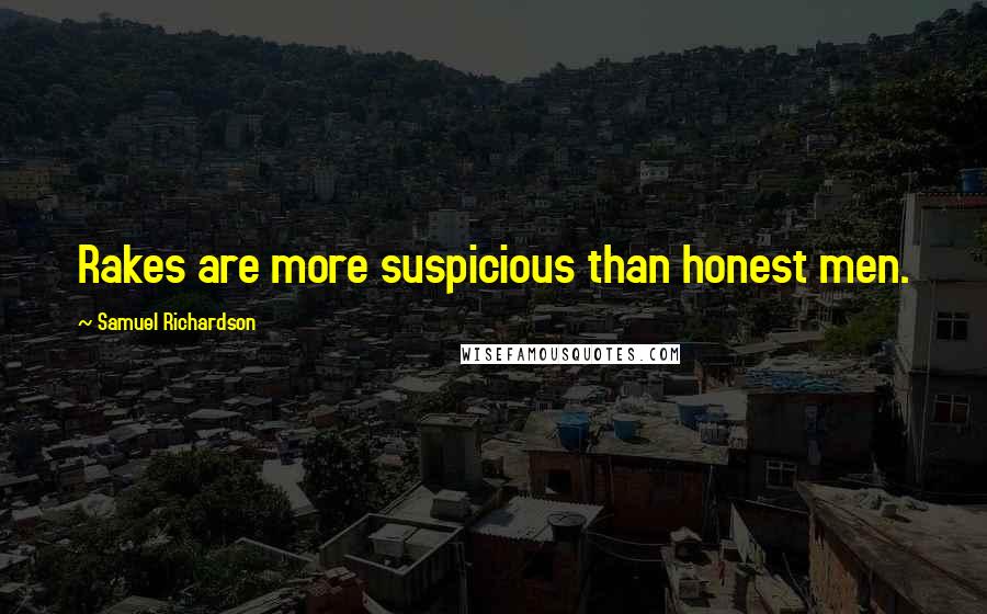 Samuel Richardson Quotes: Rakes are more suspicious than honest men.