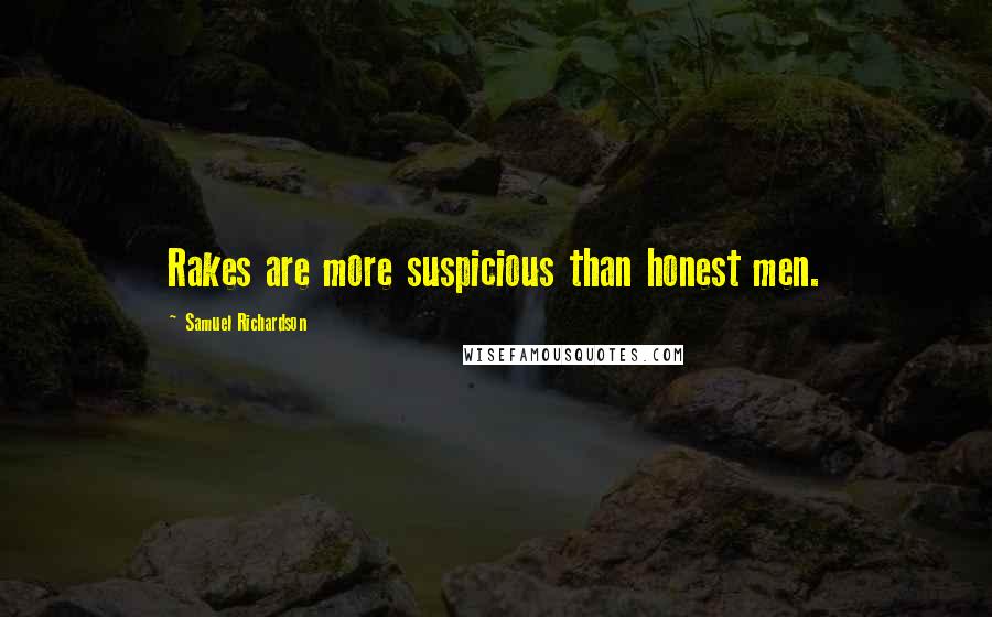Samuel Richardson Quotes: Rakes are more suspicious than honest men.
