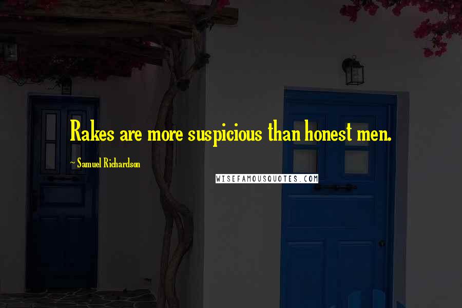Samuel Richardson Quotes: Rakes are more suspicious than honest men.