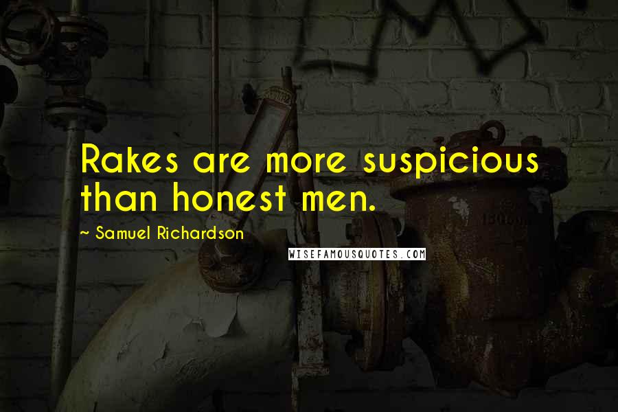 Samuel Richardson Quotes: Rakes are more suspicious than honest men.
