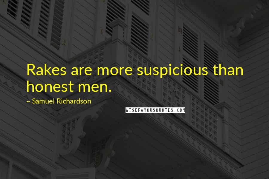 Samuel Richardson Quotes: Rakes are more suspicious than honest men.