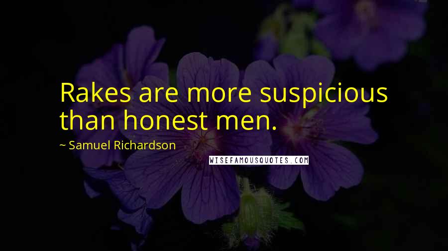 Samuel Richardson Quotes: Rakes are more suspicious than honest men.