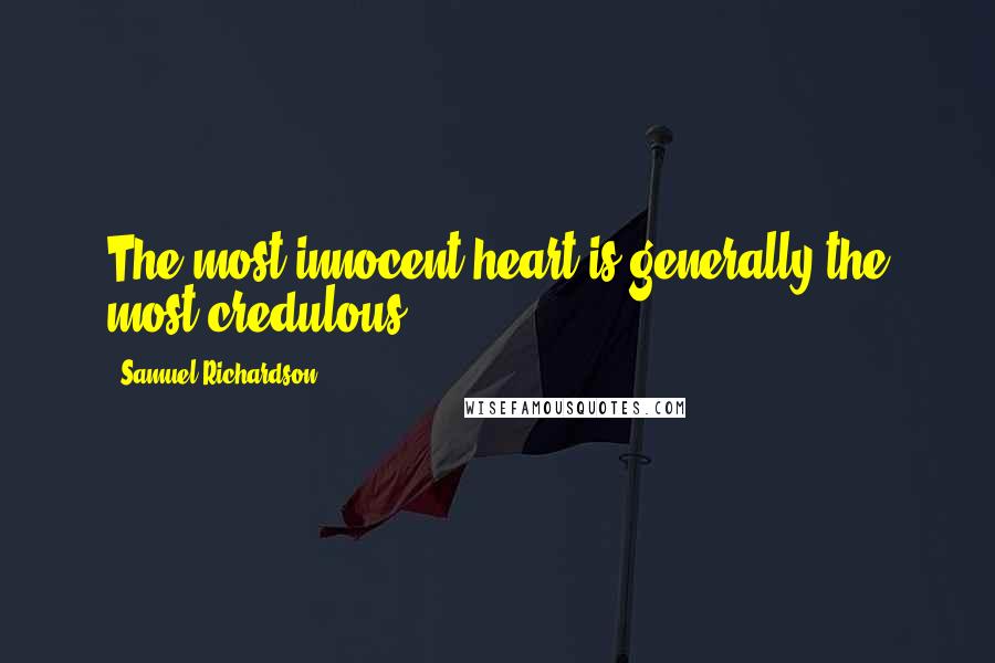 Samuel Richardson Quotes: The most innocent heart is generally the most credulous.