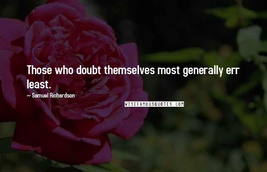 Samuel Richardson Quotes: Those who doubt themselves most generally err least.