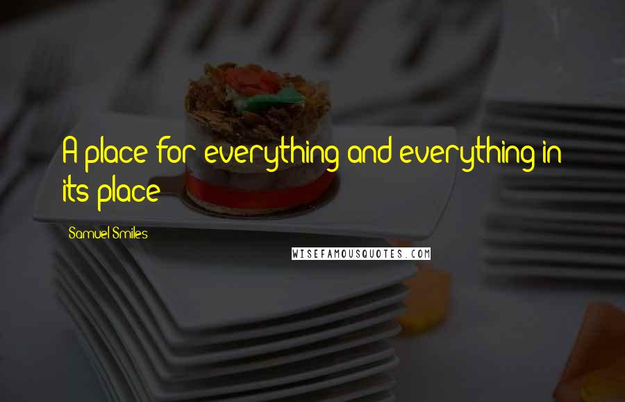 Samuel Smiles Quotes: A place for everything and everything in its place